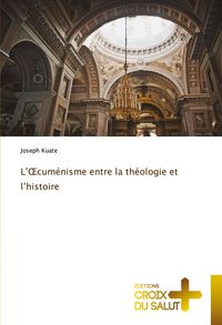 Produktbild: L'&iquest;cum&eacute;nisme entre la th&eacute;ologie et l'histoire