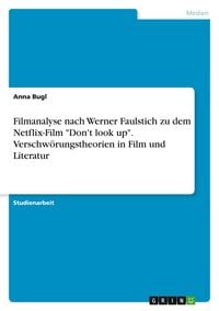 Produktbild: Filmanalyse nach Werner Faulstich zu dem Netflix-Film "Don't look up". Verschw&ouml;rungstheorien in Film und Literatur