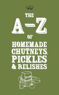 Produktbild: A-Z of Homemade Chutneys, Pickles and Relishes