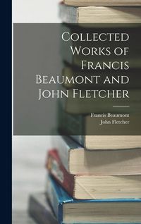 Produktbild: Collected Works of Francis Beaumont and John Fletcher