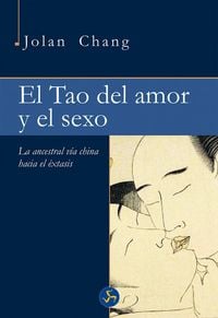 Produktbild: El tao del amor y el sexo : la ancestral v&iacute;a china hacia el &eacute;xtasis