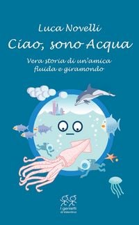 Produktbild: Ciao, sono Acqua. Vera storia di un'amica fluida e giramondo
