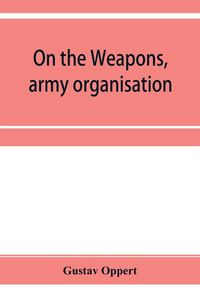 Produktbild: On the weapons, army organisation, and political maxims of the ancient Hindus, with special reference to gunpowder and firearms