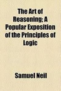 Produktbild: The Art of Reasoning; A Popular Exposition of the Principles of Logic