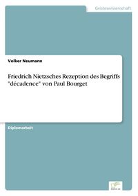 Produktbild: Friedrich Nietzsches Rezeption des Begriffs "d&eacute;cadence" von Paul Bourget
