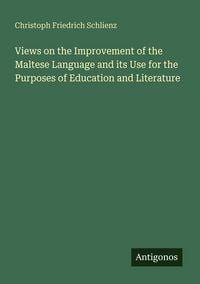 Produktbild: Views on the Improvement of the Maltese Language and its Use for the Purposes of Education and Literature
