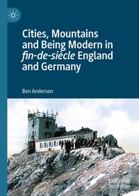 Produktbild: Cities, Mountains and Being Modern in fin-de-si&egrave;cle England and Germany