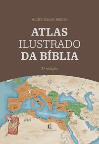 Produktbild: Atlas Ilustrado da B&iacute;blia - Um guia completo para compreender o contexto hist&oacute;rico e geogr&aacute;fico das Escrituras