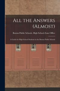 Produktbild: All the Answers (almost): A Guide for High School Students in the Boston Public Schools