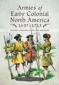 Produktbild: Armies of Early Colonial North America 1607 - 1713