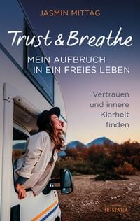 Produktbild: Trust & Breathe &ndash; Mein Aufbruch in ein freies Leben