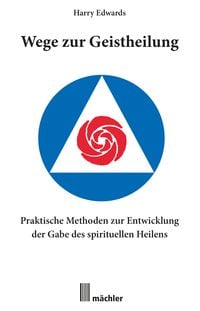 Produktbild: Wege zur Geistheilung: Praktische Methoden zur Entwicklung der Gabe des geistigen Heilens