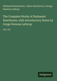 Produktbild: The Complete Works of Nathaniel Hawthorne, with Introductory Notes by Gorge Persons Lathrop
