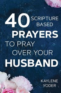 Produktbild: 40 Scripture-based Prayers to Pray Over Your Husband