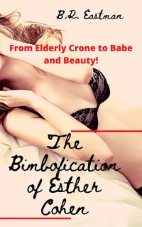 Produktbild: The Bimbofication of Esther Cohen: From Elderly Crone to Babe and Beauty! (The Bimbofication of Woman, #36)