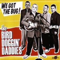 Bild vom Artikel Bird Doggin' Daddies, T: We Got The Bug! vom Autor The Bird Doggin Daddies