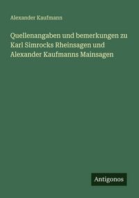 Produktbild: Quellenangaben und bemerkungen zu Karl Simrocks Rheinsagen und Alexander Kaufmanns Mainsagen