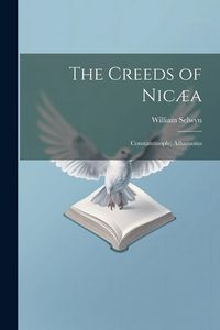Produktbild: The Creeds of Nic&aelig;a; Constantinople; Athanasius
