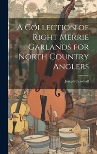 Produktbild: A Collection of Right Merrie Garlands for North Country Anglers