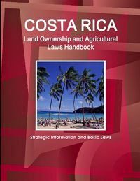 Produktbild: Costa Rica Land Ownership and Agricultural Laws Handbook - Strategic Information and Basic Laws
