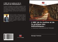 Produktbild: L'ABC de la routine et de la pratique des biblioth&egrave;ques :