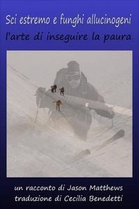 Produktbild: Sci estremo e funghi allucinogeni: l'arte di inseguire la paura