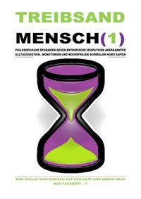 Produktbild: Treibsandmensch(1) &ndash; Philosophische Sporadien Gegen Entropische Idiopathien Surrealer Homo Sapien