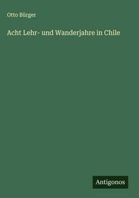 Produktbild: Acht Lehr- und Wanderjahre in Chile