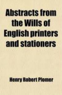 Produktbild: Abstracts from the Wills of English Printers and Stationers; From 1492 to 1630