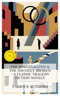 Produktbild: The Marginalized & The Socially Broken - 4 Classic Tragedy Fiction Novels