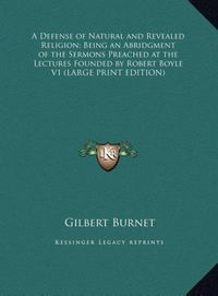 Produktbild: A Defense of Natural and Revealed Religion; Being an Abridgment of the Sermons Preached at the Lectures Founded by Robert Boyle V1 (LARGE PRINT EDITIO