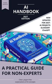Produktbild: The AI Handbook: A Practical Guide for Non-Experts, 2027 Edition