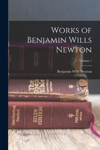 Produktbild: Works of Benjamin Wills Newton; Volume 1