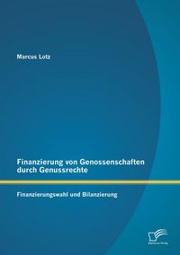 Produktbild: Finanzierung von Genossenschaften durch Genussrechte: Finanzierungswahl und Bilanzierung