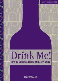 Produktbild: Walls, M: Drink Me! How to Choose, Taste and Enjoy Wine
