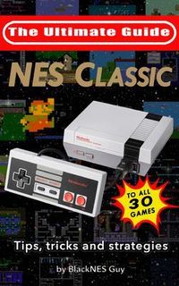 Produktbild: NES Classic: Ultimate Guide To The NES Classic