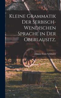 Produktbild: Kleine Grammatik der serbisch-wendischen Sprache in der Oberlausitz.