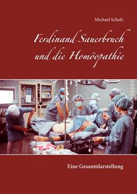 Produktbild: Ferdinand Sauerbruch und die Hom&ouml;opathie
