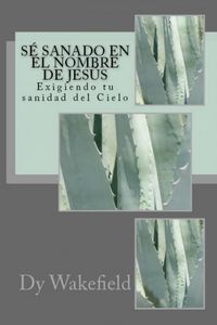 Produktbild: Se Sanado en el Nombre de Jesus: Exigiendo tu sanidad del Cielo