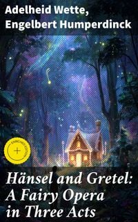 Produktbild: H&auml;nsel and Gretel: A Fairy Opera in Three Acts