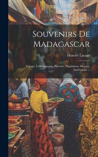 Produktbild: Souvenirs De Madagascar: Voyage &Agrave; Madagascar, Histoire, Population, Moeurs, Institutions ...