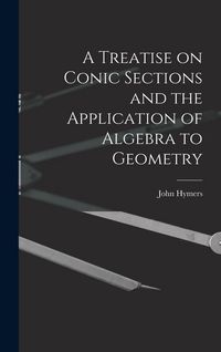 Produktbild: A Treatise on Conic Sections and the Application of Algebra to Geometry