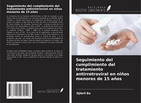 Produktbild: Seguimiento del cumplimiento del tratamiento antirretroviral en ni&ntilde;os menores de 15 a&ntilde;os
