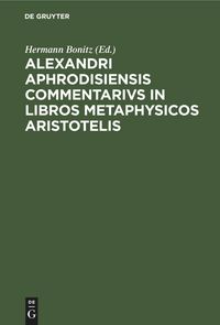 Produktbild: Alexandri Aphrodisiensis Commentarivs in libros metaphysicos Aristotelis