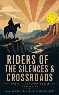Produktbild: RIDERS OF THE SILENCES & CROSSROADS (Western Classics Series) (Annotated)