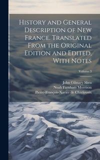 Produktbild: History and General Description of New France. Translated From the Original Edition and Edited, With Notes; Volume 3