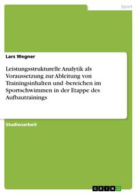 Produktbild: Leistungsstrukturelle Analytik als Voraussetzung zur Ableitung von Trainingsinhalten und -bereichen im Sportschwimmen in der Etappe des Aufbautraining