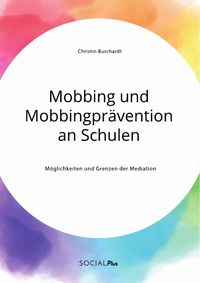 Produktbild: Mobbing und Mobbingpr&auml;vention an Schulen. M&ouml;glichkeiten und Grenzen der Mediation