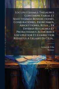 Produktbild: Locupletissimus Thesaurus Continens Varias Et Selectissimas Benedictiones, Conjurationes, Exorcismos, Absolutiones, Ritus ... Ex Diversis Ritualibus E