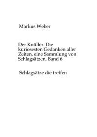 Produktbild: Der Kn&uuml;ller. Die kuriosesten Gedanken aller Zeiten, eine Sammlung von Schlags&auml;tzen, Band 6